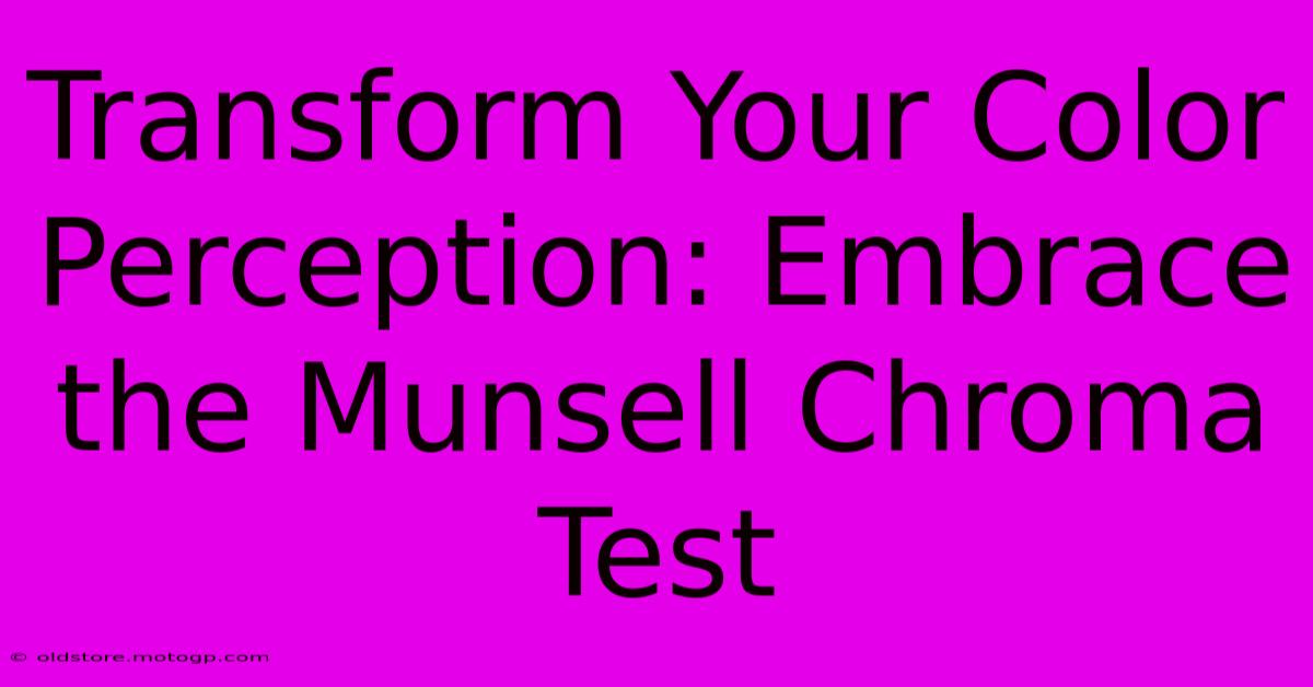 Transform Your Color Perception: Embrace The Munsell Chroma Test