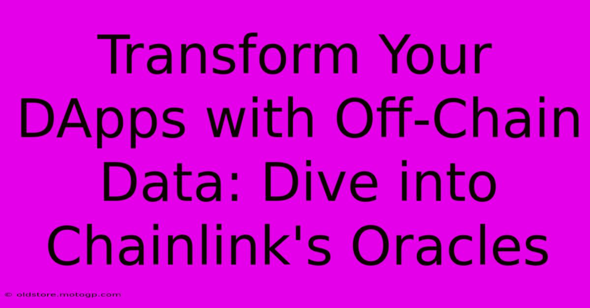 Transform Your DApps With Off-Chain Data: Dive Into Chainlink's Oracles