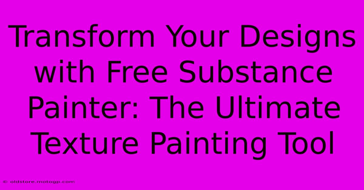 Transform Your Designs With Free Substance Painter: The Ultimate Texture Painting Tool