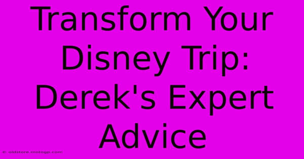 Transform Your Disney Trip: Derek's Expert Advice