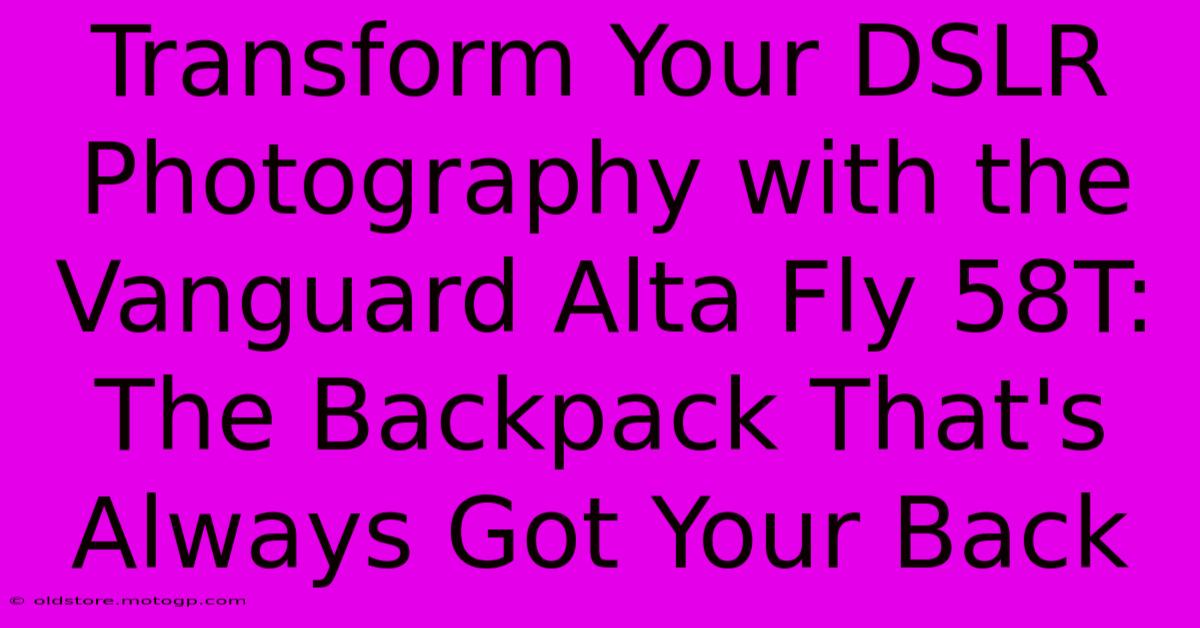 Transform Your DSLR Photography With The Vanguard Alta Fly 58T: The Backpack That's Always Got Your Back