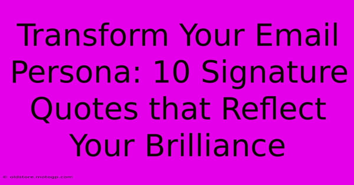 Transform Your Email Persona: 10 Signature Quotes That Reflect Your Brilliance