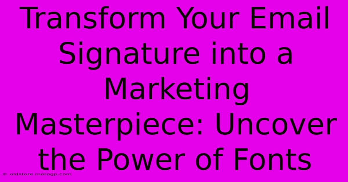 Transform Your Email Signature Into A Marketing Masterpiece: Uncover The Power Of Fonts