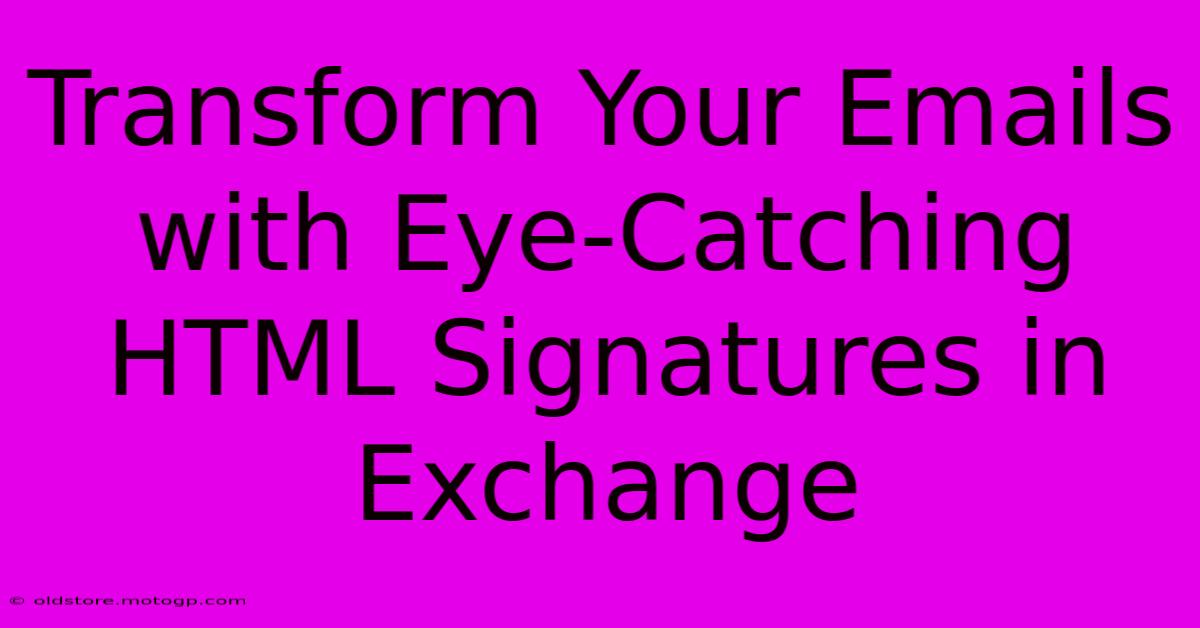 Transform Your Emails With Eye-Catching HTML Signatures In Exchange