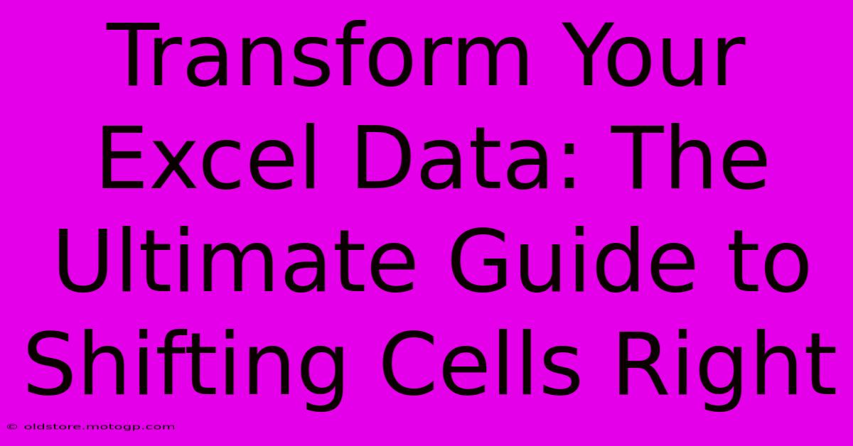 Transform Your Excel Data: The Ultimate Guide To Shifting Cells Right