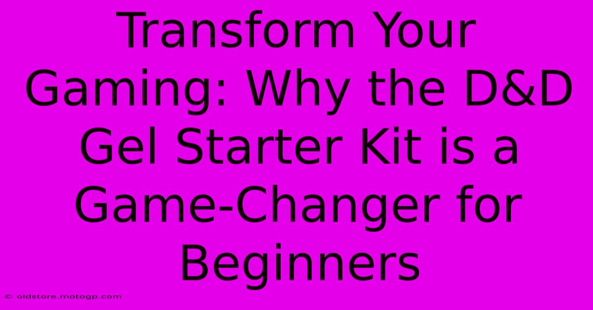 Transform Your Gaming: Why The D&D Gel Starter Kit Is A Game-Changer For Beginners