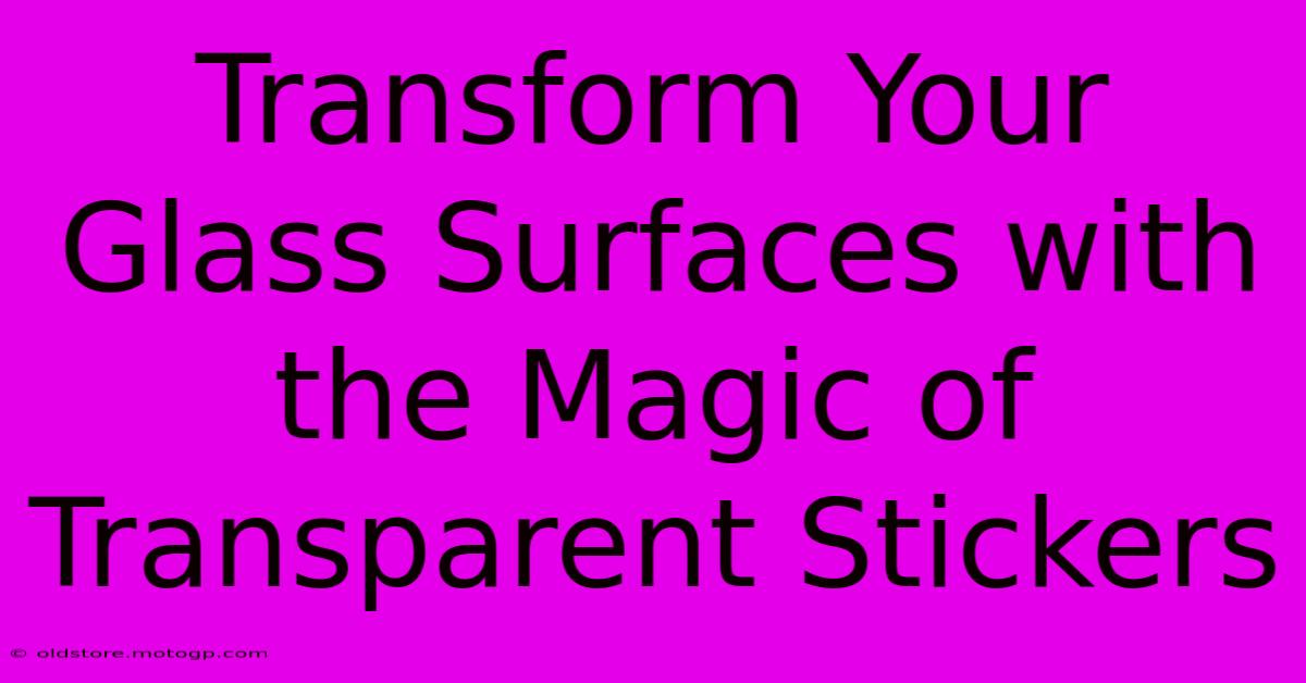 Transform Your Glass Surfaces With The Magic Of Transparent Stickers