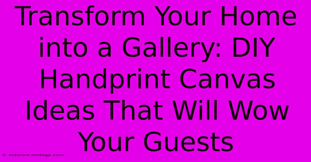 Transform Your Home Into A Gallery: DIY Handprint Canvas Ideas That Will Wow Your Guests