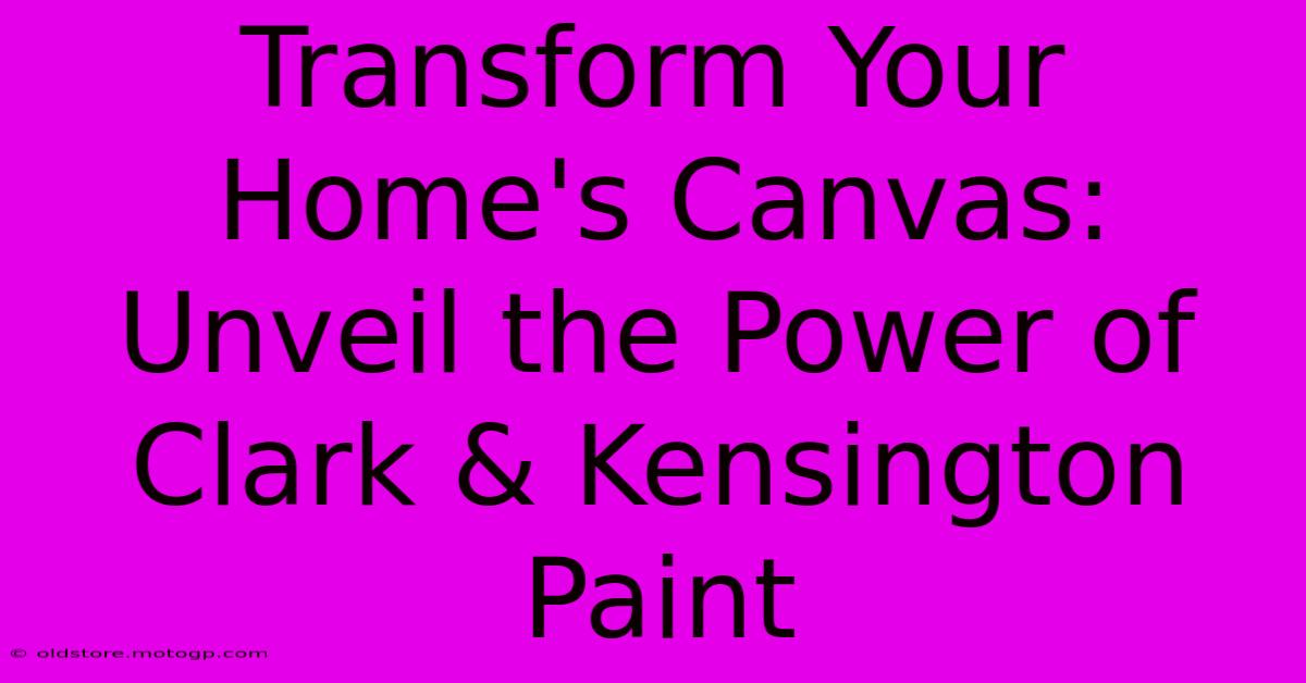 Transform Your Home's Canvas: Unveil The Power Of Clark & Kensington Paint