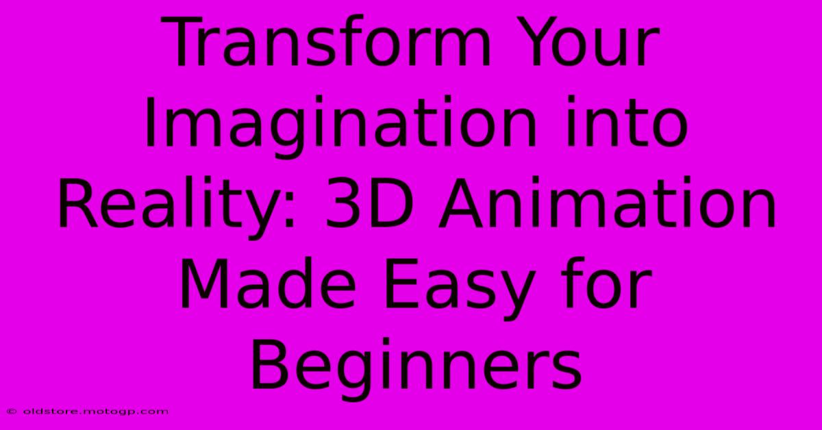 Transform Your Imagination Into Reality: 3D Animation Made Easy For Beginners