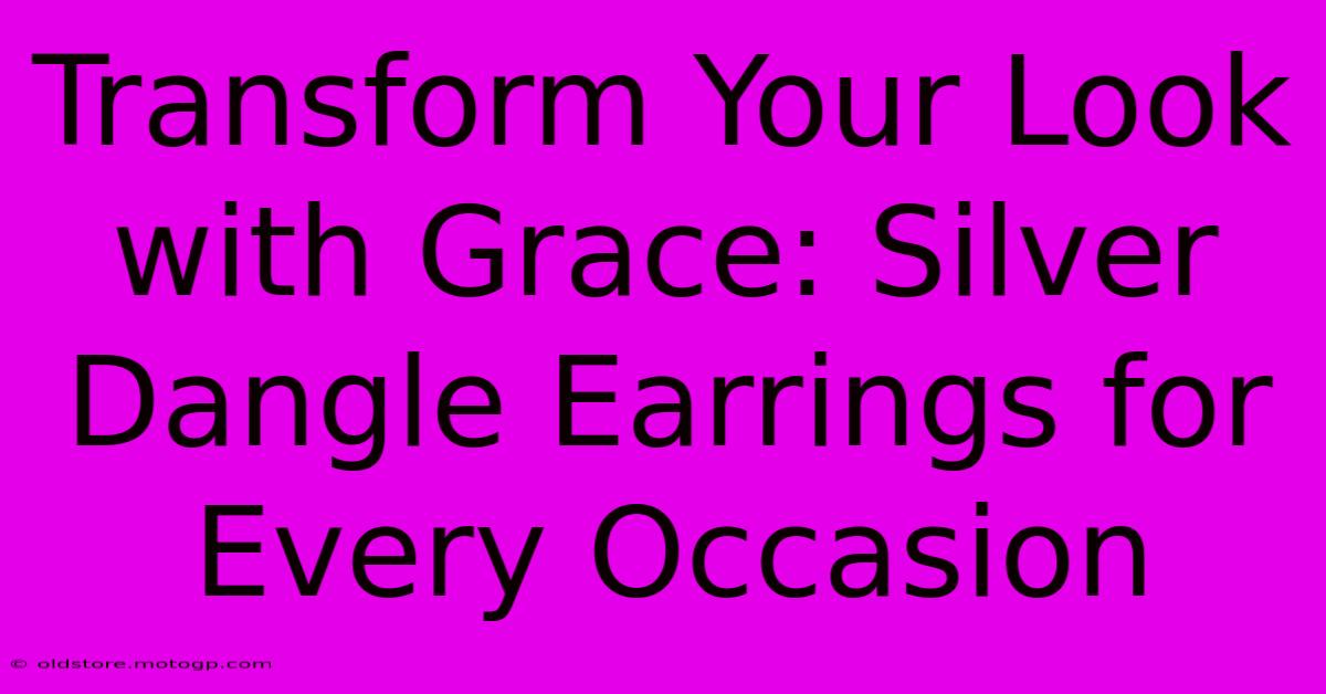 Transform Your Look With Grace: Silver Dangle Earrings For Every Occasion