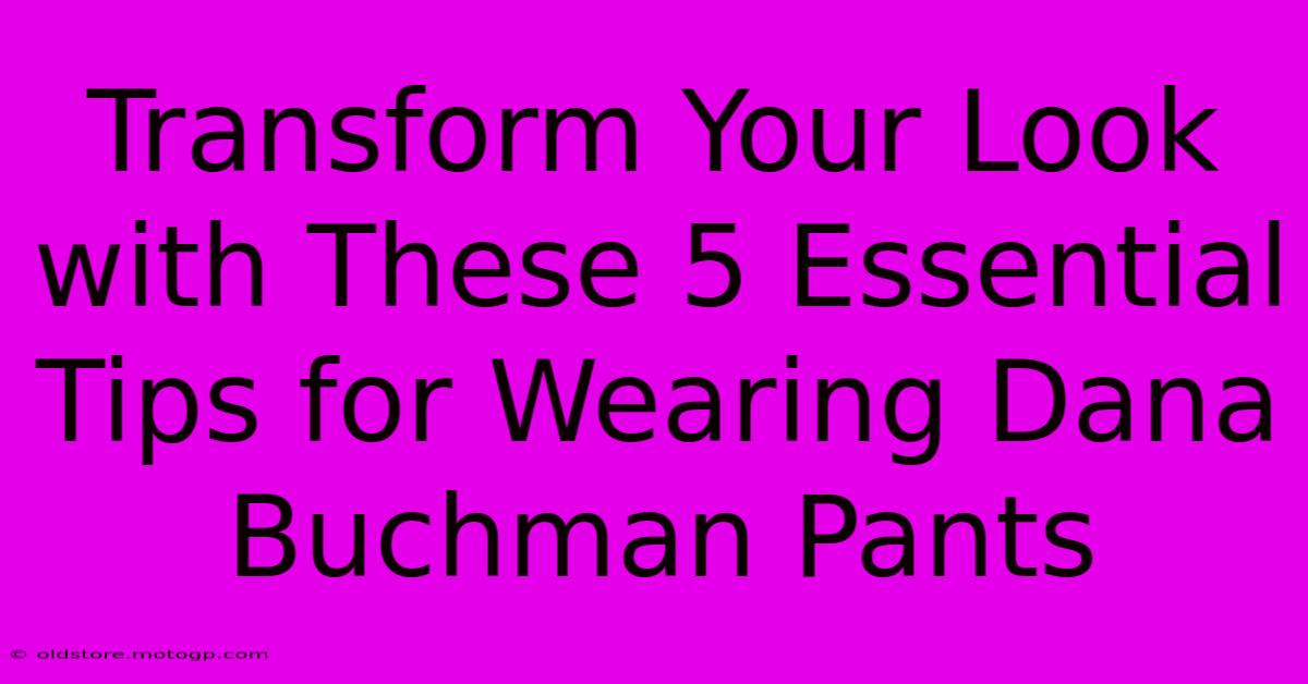 Transform Your Look With These 5 Essential Tips For Wearing Dana Buchman Pants