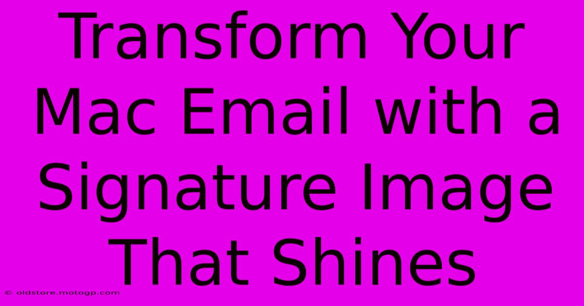 Transform Your Mac Email With A Signature Image That Shines