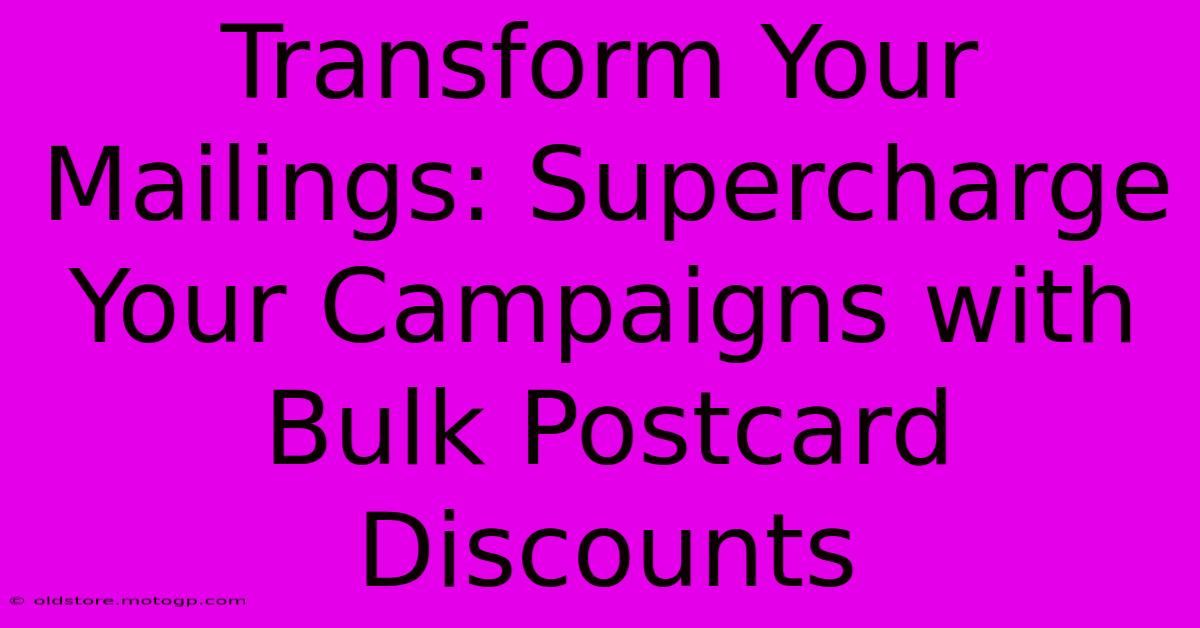 Transform Your Mailings: Supercharge Your Campaigns With Bulk Postcard Discounts