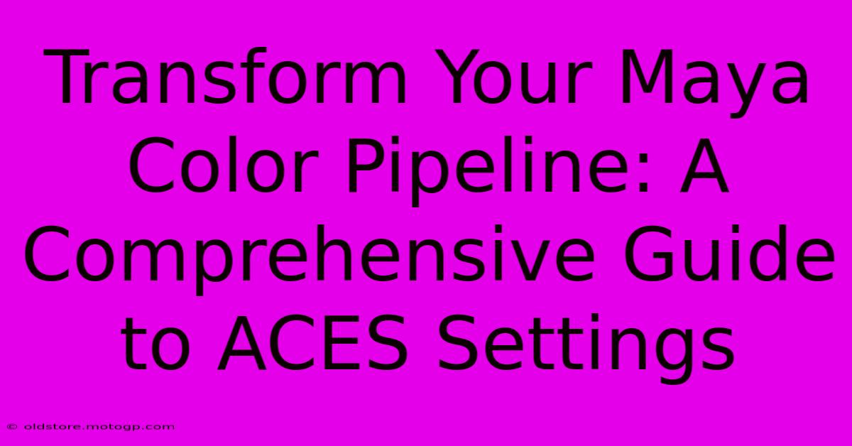 Transform Your Maya Color Pipeline: A Comprehensive Guide To ACES Settings