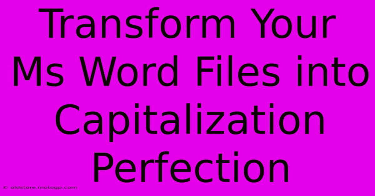 Transform Your Ms Word Files Into Capitalization Perfection