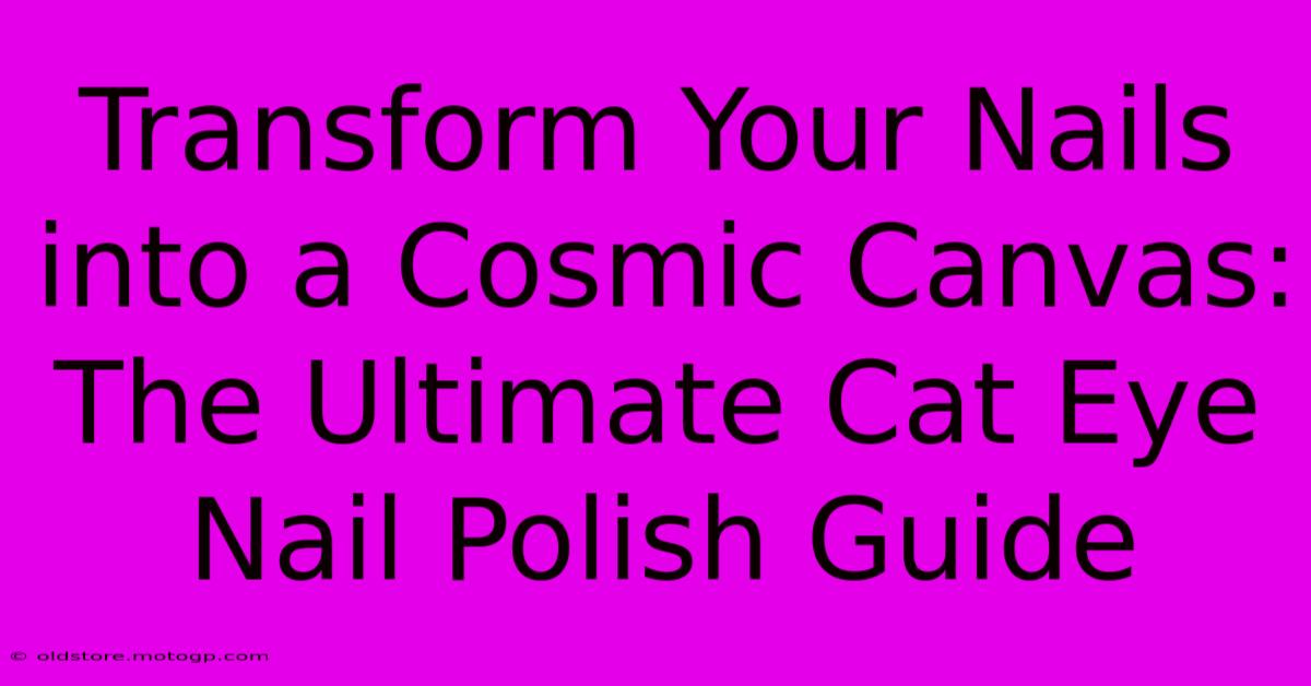 Transform Your Nails Into A Cosmic Canvas: The Ultimate Cat Eye Nail Polish Guide