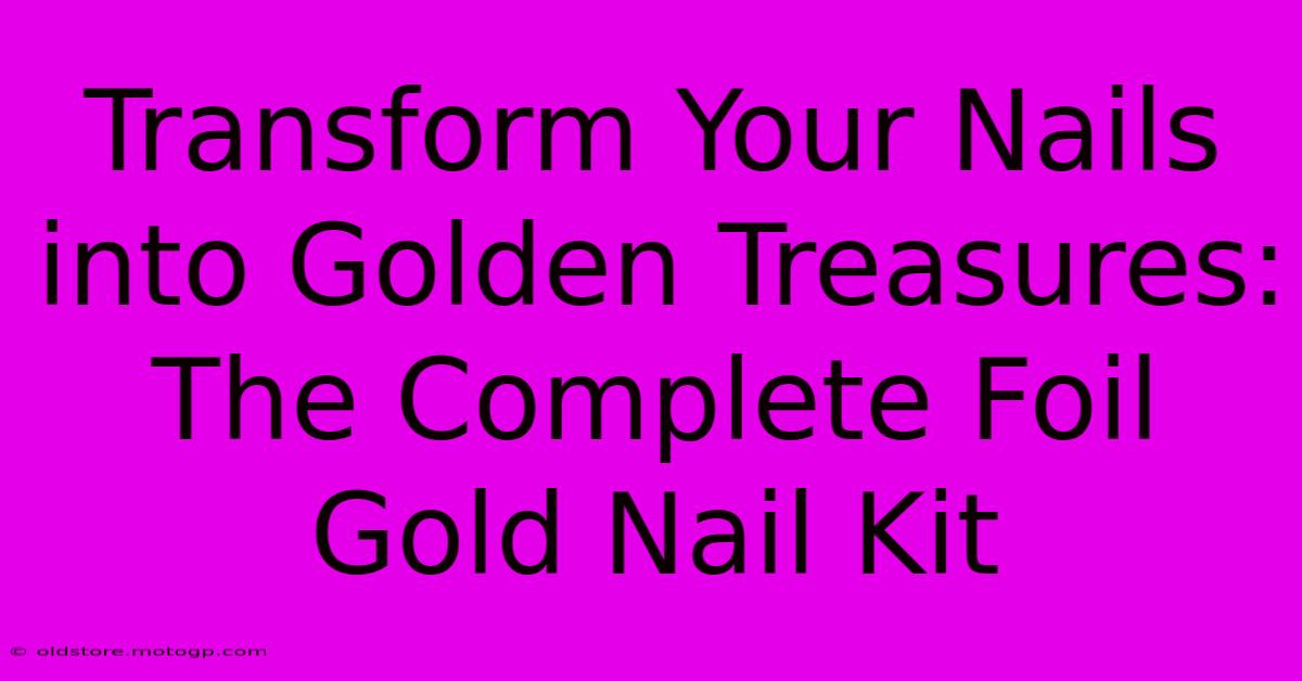 Transform Your Nails Into Golden Treasures: The Complete Foil Gold Nail Kit