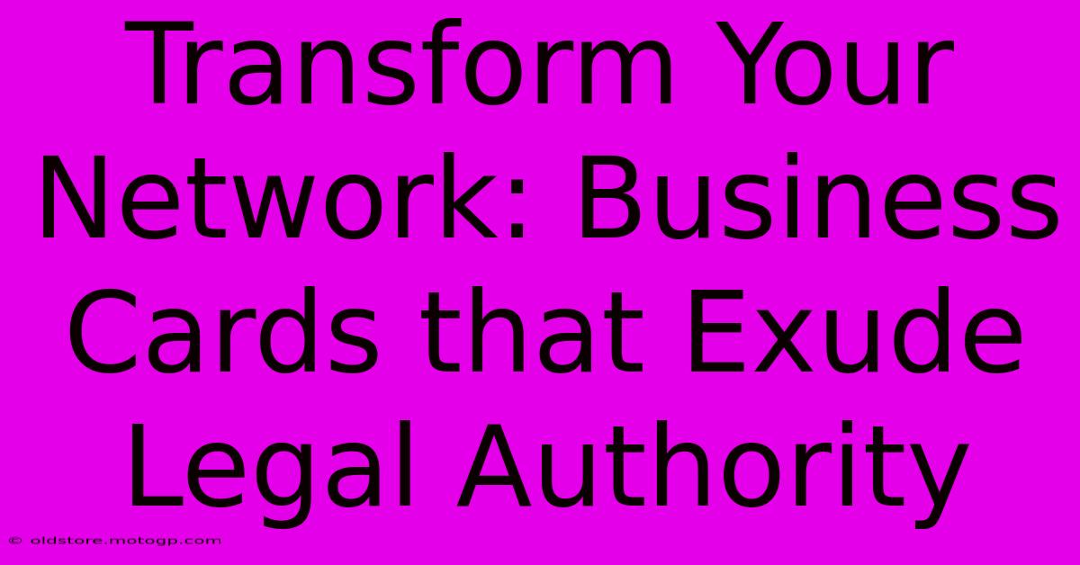 Transform Your Network: Business Cards That Exude Legal Authority