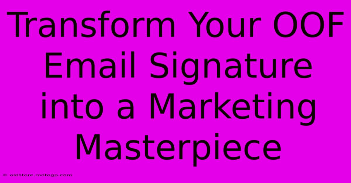 Transform Your OOF Email Signature Into A Marketing Masterpiece