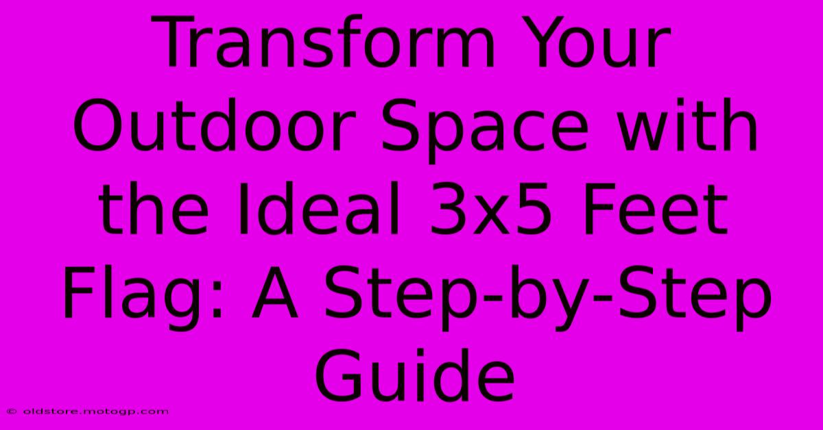 Transform Your Outdoor Space With The Ideal 3x5 Feet Flag: A Step-by-Step Guide