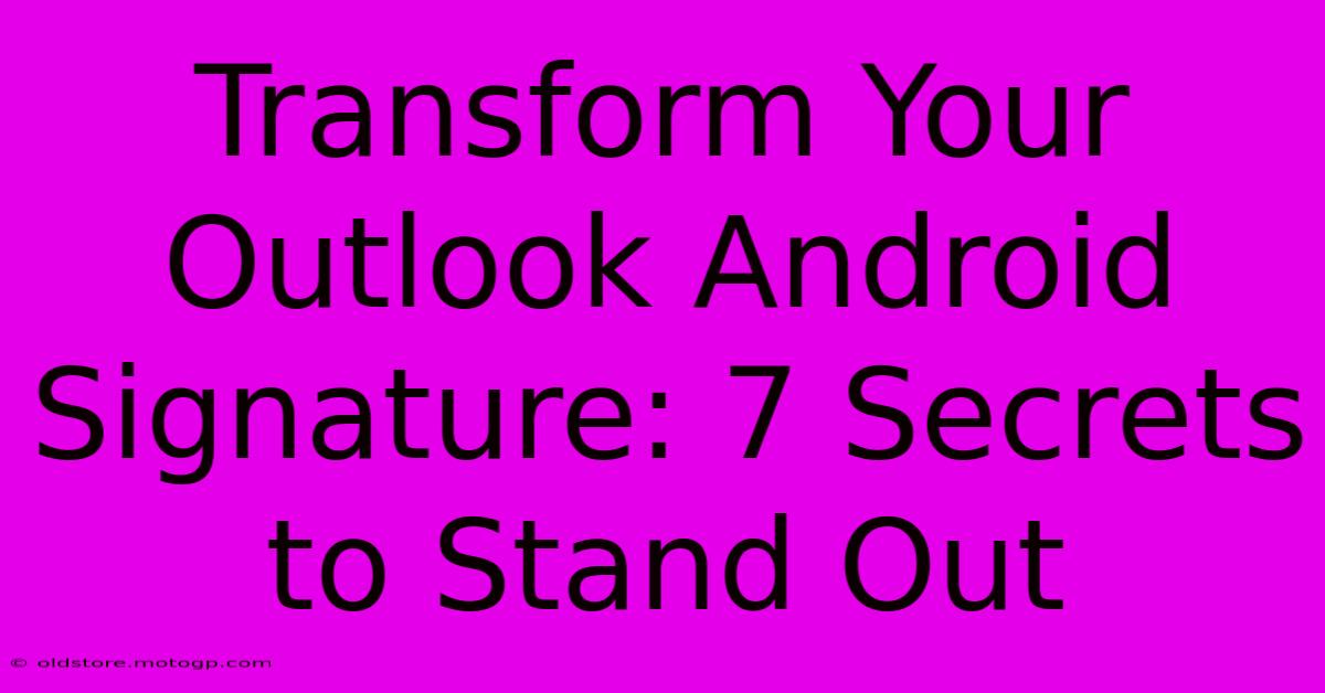 Transform Your Outlook Android Signature: 7 Secrets To Stand Out