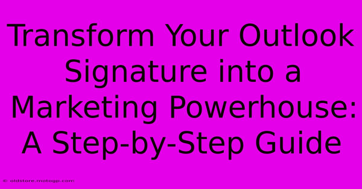 Transform Your Outlook Signature Into A Marketing Powerhouse: A Step-by-Step Guide