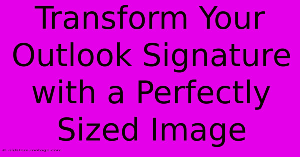 Transform Your Outlook Signature With A Perfectly Sized Image