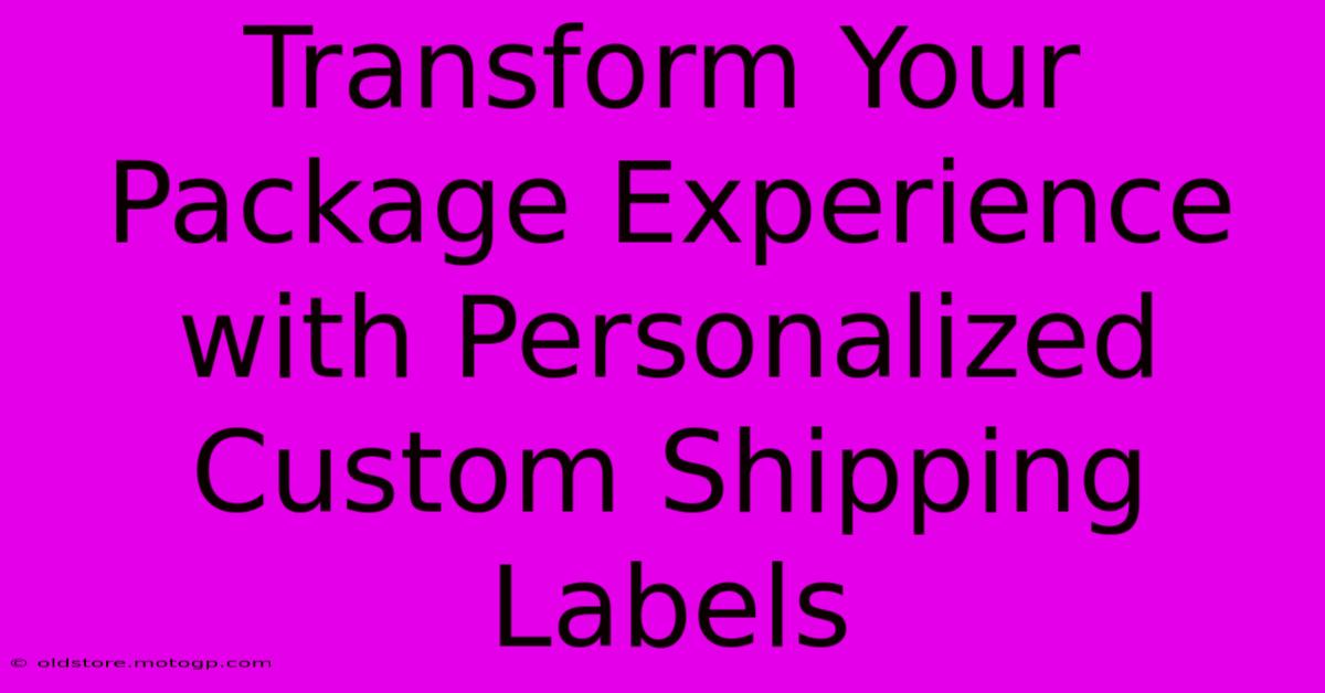 Transform Your Package Experience With Personalized Custom Shipping Labels