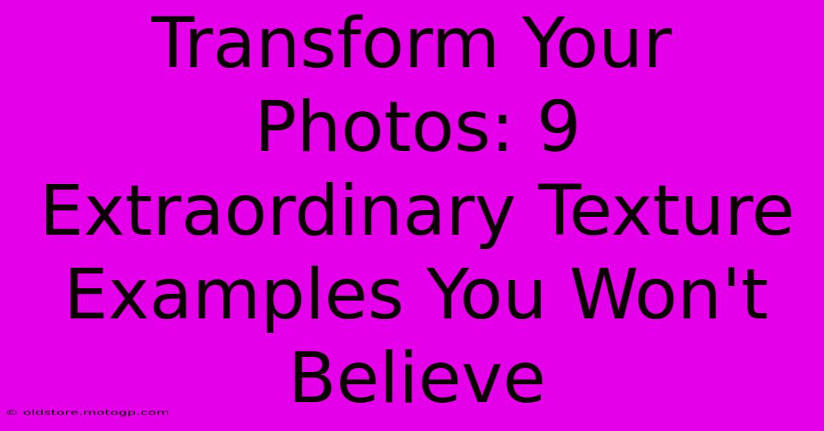 Transform Your Photos: 9 Extraordinary Texture Examples You Won't Believe