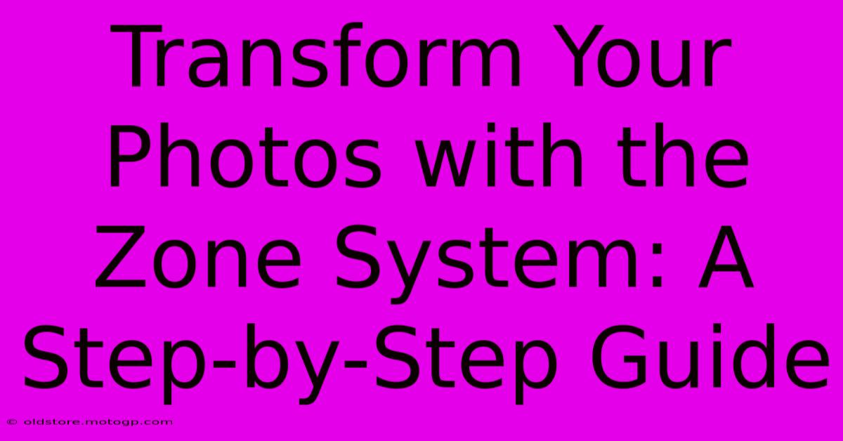 Transform Your Photos With The Zone System: A Step-by-Step Guide