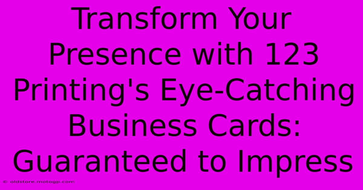 Transform Your Presence With 123 Printing's Eye-Catching Business Cards: Guaranteed To Impress