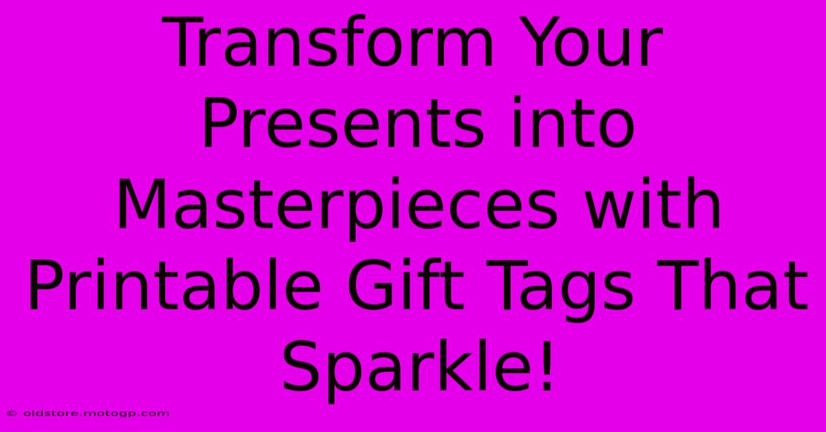 Transform Your Presents Into Masterpieces With Printable Gift Tags That Sparkle!