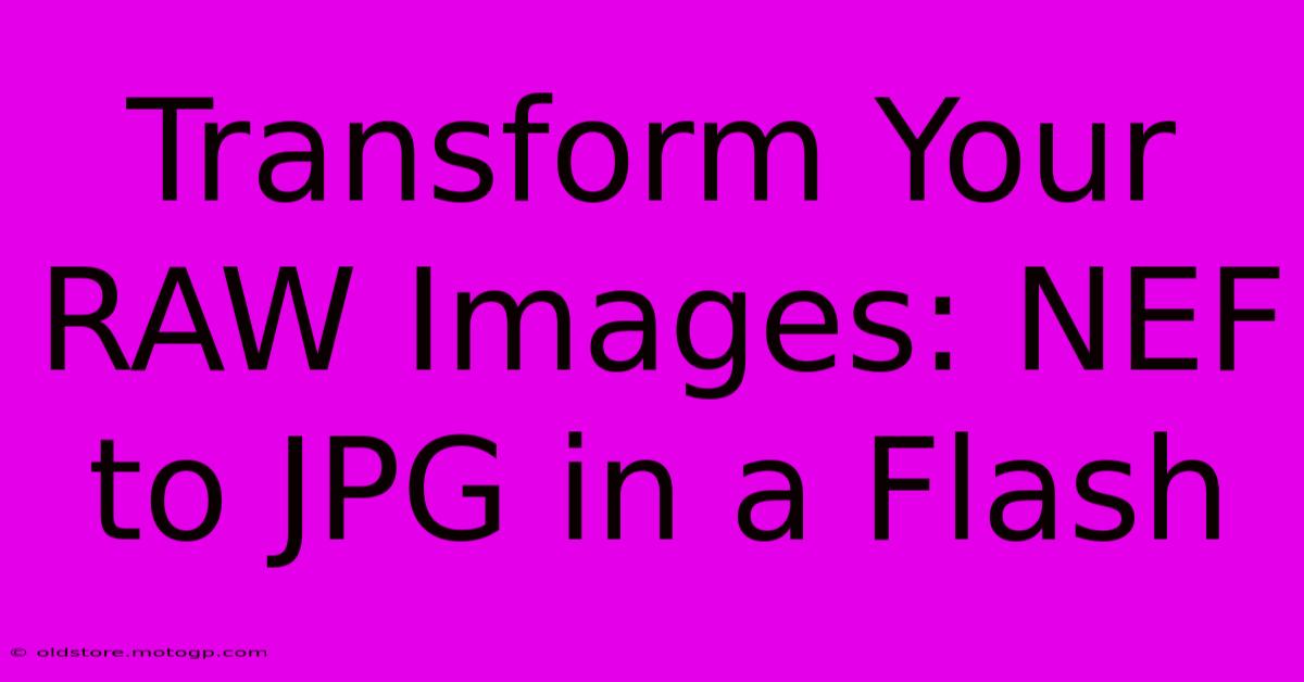 Transform Your RAW Images: NEF To JPG In A Flash