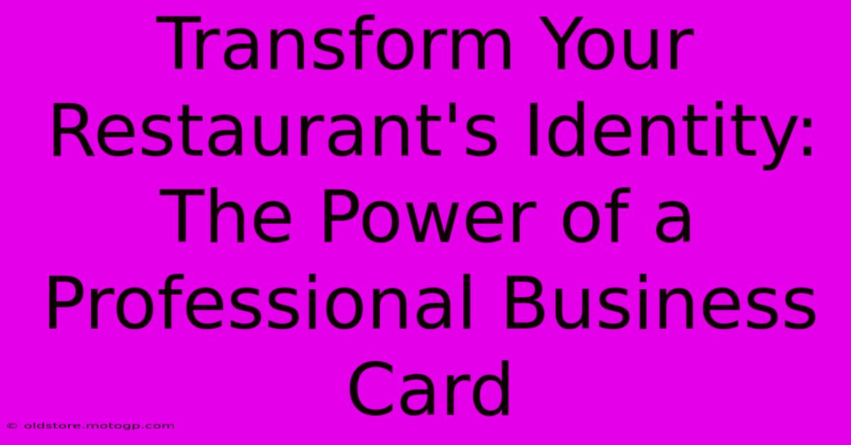 Transform Your Restaurant's Identity: The Power Of A Professional Business Card