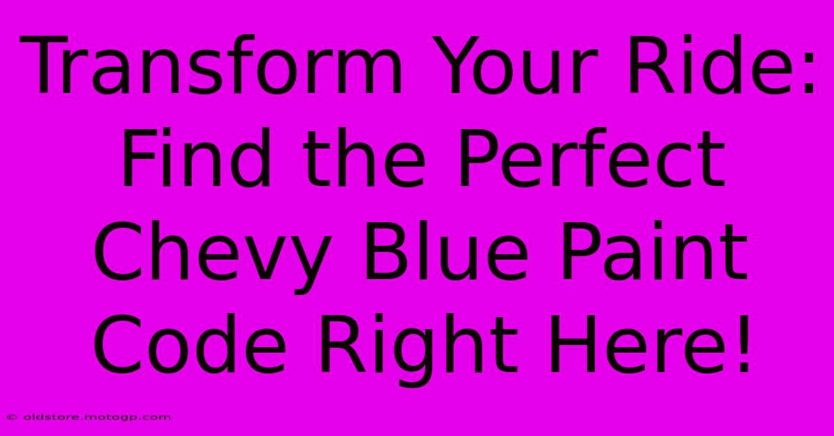 Transform Your Ride: Find The Perfect Chevy Blue Paint Code Right Here!