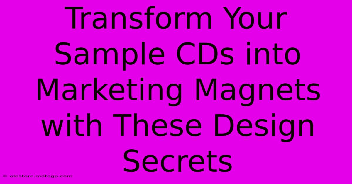 Transform Your Sample CDs Into Marketing Magnets With These Design Secrets