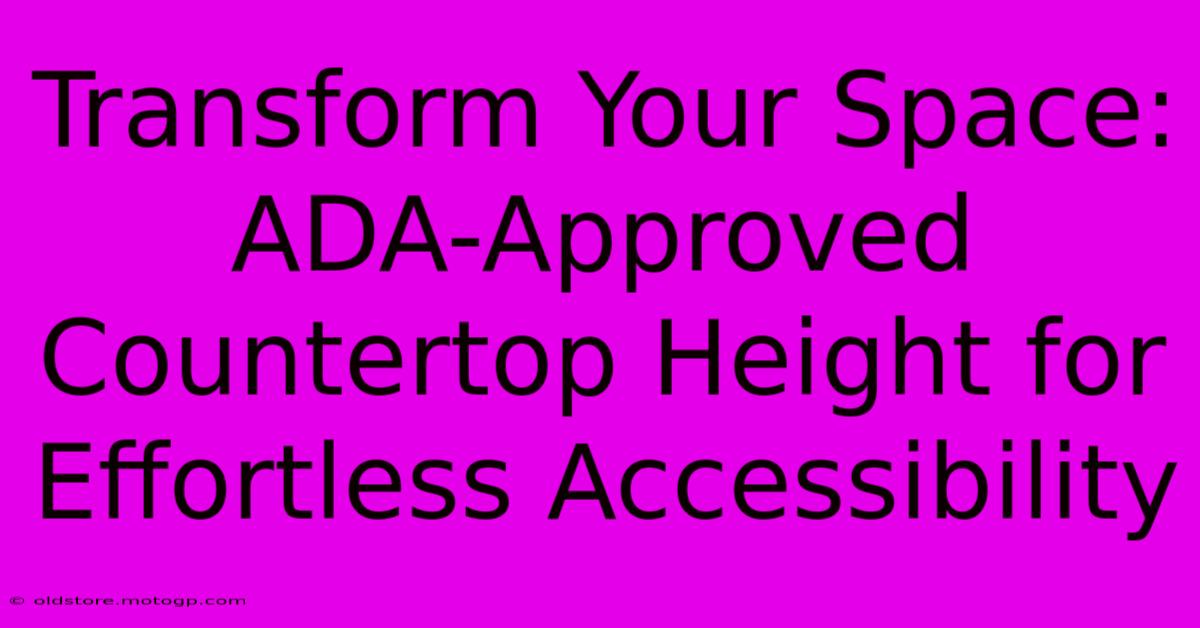 Transform Your Space: ADA-Approved Countertop Height For Effortless Accessibility