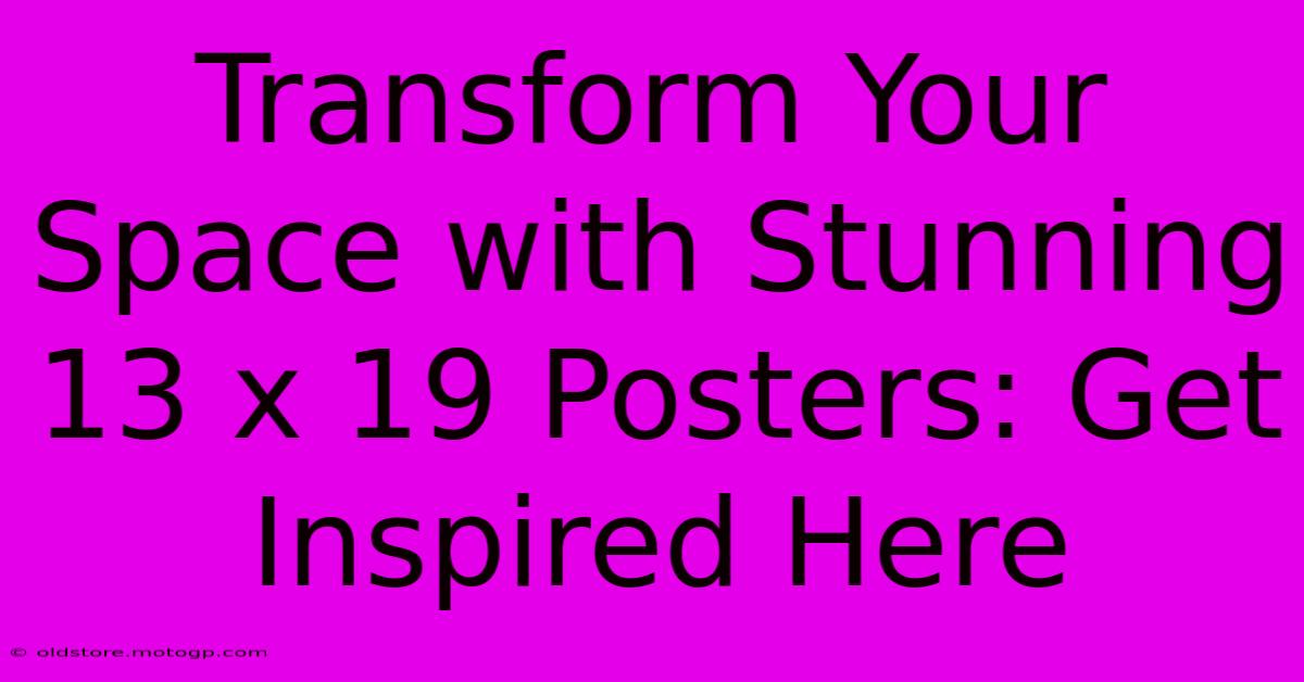 Transform Your Space With Stunning 13 X 19 Posters: Get Inspired Here