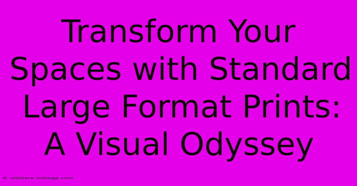 Transform Your Spaces With Standard Large Format Prints: A Visual Odyssey