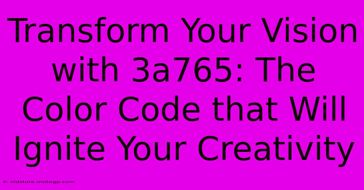 Transform Your Vision With 3a765: The Color Code That Will Ignite Your Creativity