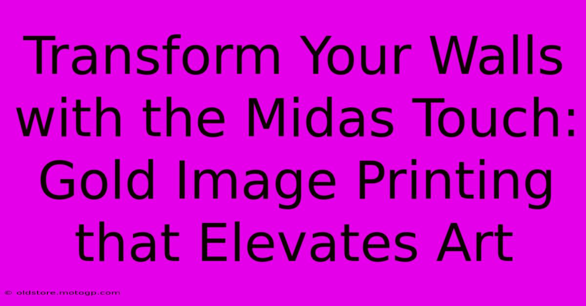 Transform Your Walls With The Midas Touch: Gold Image Printing That Elevates Art