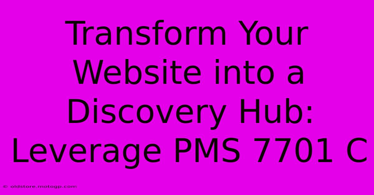 Transform Your Website Into A Discovery Hub: Leverage PMS 7701 C