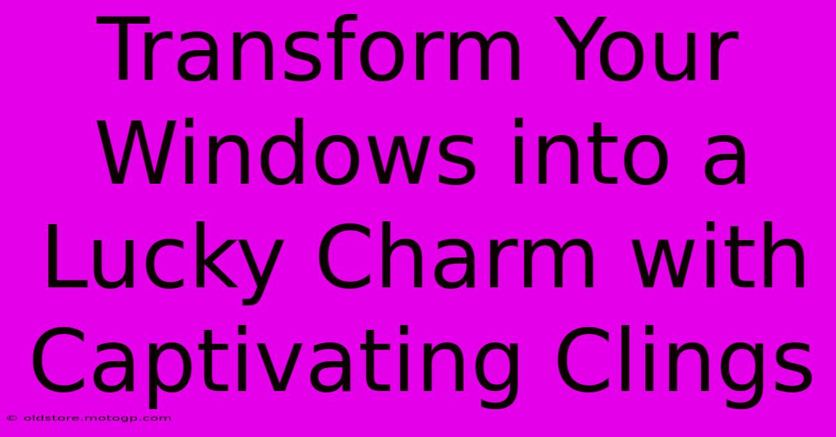 Transform Your Windows Into A Lucky Charm With Captivating Clings