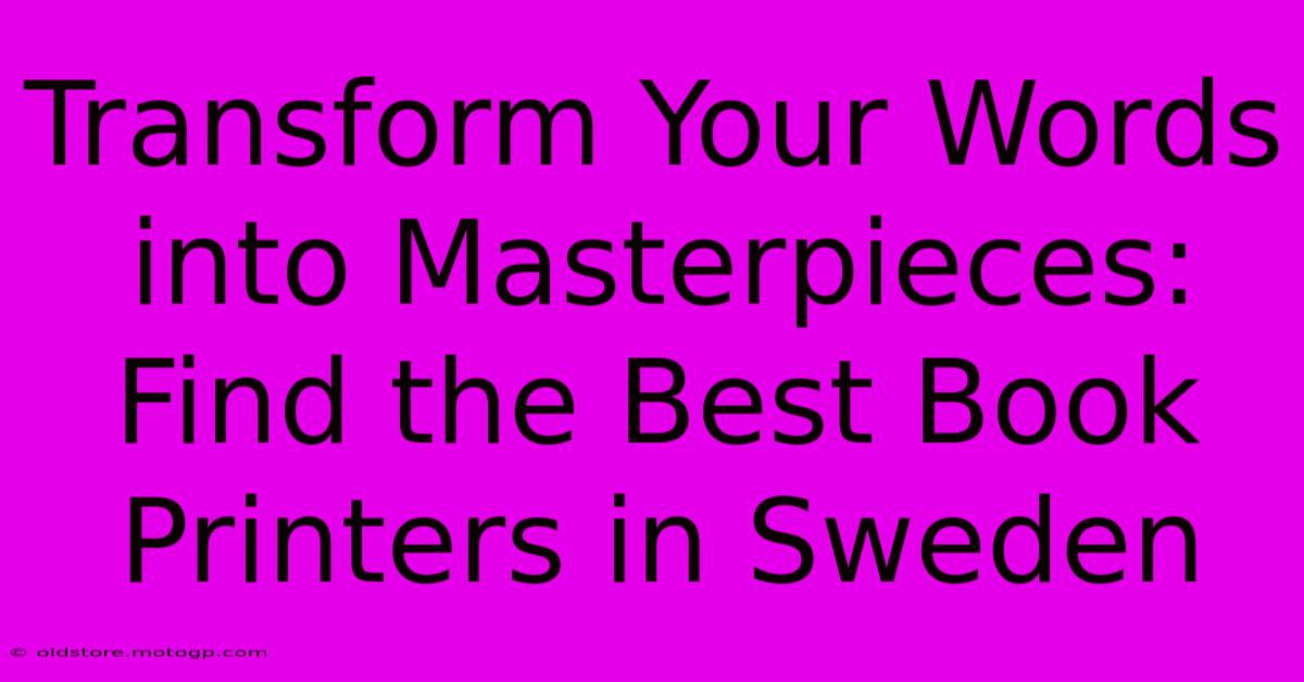 Transform Your Words Into Masterpieces: Find The Best Book Printers In Sweden