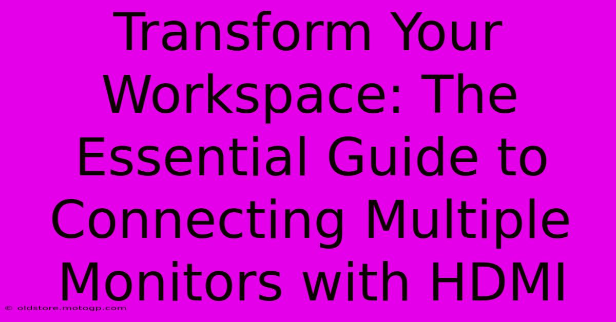 Transform Your Workspace: The Essential Guide To Connecting Multiple Monitors With HDMI