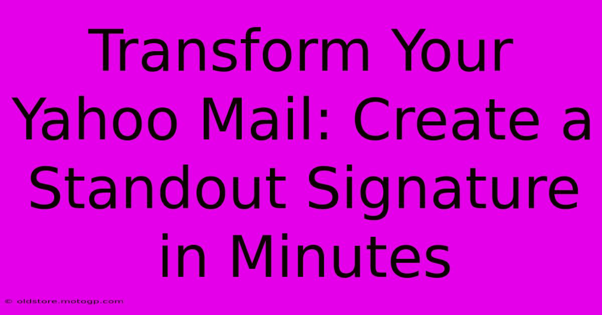 Transform Your Yahoo Mail: Create A Standout Signature In Minutes