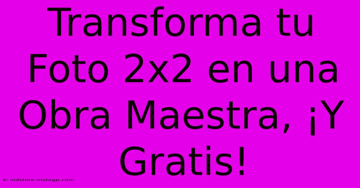 Transforma Tu Foto 2x2 En Una Obra Maestra, ¡Y Gratis!