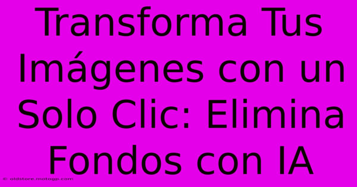 Transforma Tus Imágenes Con Un Solo Clic: Elimina Fondos Con IA