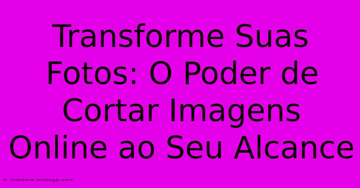 Transforme Suas Fotos: O Poder De Cortar Imagens Online Ao Seu Alcance